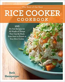 ACCESS EPUB KINDLE PDF EBOOK The Best of the Best Rice Cooker Cookbook: 100 No-Fail Recipes for All