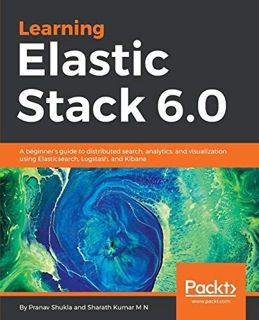 GET KINDLE PDF EBOOK EPUB Learning Elastic Stack 6.0: A beginner's guide to distributed search, anal