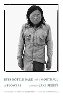 [Get] EBOOK EPUB KINDLE PDF Eyes Bottle Dark with a Mouthful of Flowers: Poems (National Poetry Seri