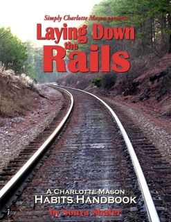 [DOWNLOAD]⚡️PDF✔️ Laying Down the Rails: A Charlotte Mason Habits Handbook