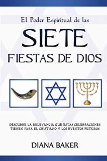 [Access] PDF EBOOK EPUB KINDLE El Poder Espiritual de las Siete Fiestas de Dios: Descubre la relevan