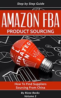 Read [EBOOK EPUB KINDLE PDF] Amazon FBA: How to find suppliers, sourcing from China (Product sourcin