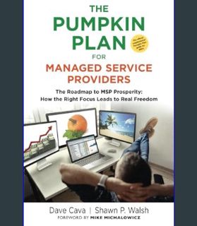Full E-book THE PUMPKIN PLAN FOR MANAGED SERVICE PROVIDERS: The Roadmap To MSP Prosperity: How The