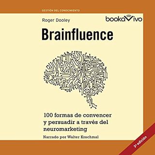 [Get] [KINDLE PDF EBOOK EPUB] Brainfluence: 100 formas de convencer y persuadir a traves del neuroma