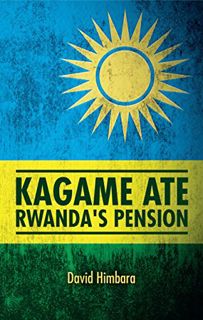 [VIEW] KINDLE PDF EBOOK EPUB Kagame Ate Rwanda's Pension by  David Himbara 💔