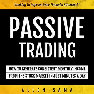 [GET] KINDLE PDF EBOOK EPUB Passive Trading: How to Generate Consistent Monthly Income from the Stoc