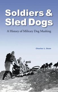 READ [PDF EBOOK EPUB KINDLE] Soldiers and Sled Dogs: A History of Military Dog Mushing by  Charles L