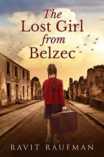 [Get] [PDF EBOOK EPUB KINDLE] The Lost Girl from Belzec: A WW2 Historical Novel, Based on a True Sto