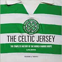 [ACCESS] KINDLE PDF EBOOK EPUB The Celtic Jersey: The Story of the Famous Green and White Hoops Told