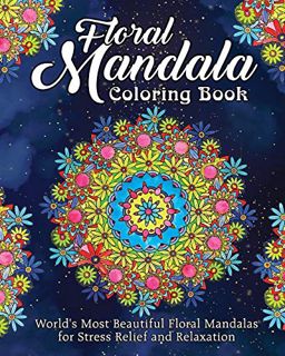 [Access] EBOOK EPUB KINDLE PDF Floral Mandala Coloring Book: World's Most Beautiful Floral Mandalas