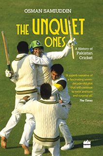 VIEW EPUB KINDLE PDF EBOOK The Unquiet Ones: A History of Pakistan Cricket by  Osman Samiuddin 🗃️