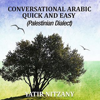 View [PDF EBOOK EPUB KINDLE] Conversational Arabic Quick and Easy: Palestinian Arabic; the Arabic Di