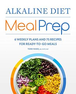 [GET] EBOOK EPUB KINDLE PDF Alkaline Diet Meal Prep: 6 Weekly Plans and 75 Recipes for Ready-to-Go M