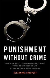 Access KINDLE PDF EBOOK EPUB Punishment Without Crime: How Our Massive Misdemeanor System Traps the