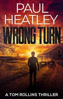 ACCESS [EPUB KINDLE PDF EBOOK] Wrong Turn (A Tom Rollins Thriller Book 2) by  Paul Heatley 💗