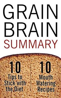 READ [KINDLE PDF EBOOK EPUB] Grain Brain: The Surprising Truth About Wheat, Carbs and Sugar – Your B