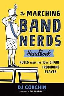 READ KINDLE PDF EBOOK EPUB The Marching Band Nerds Handbook: Rules from the 13th Chair Trombone Play