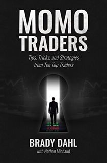 READ [PDF EBOOK EPUB KINDLE] Momo Traders: Tips, Tricks, and Strategies from Ten Top Traders by Brad