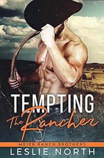 [Get] EBOOK EPUB KINDLE PDF Tempting the Rancher (Meier Ranch Brothers Book 1) by Leslie North 🖊️