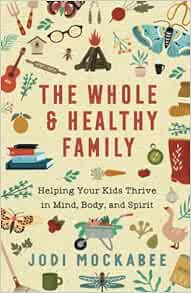 [Access] [EBOOK EPUB KINDLE PDF] Whole and Healthy Family by Mockabee 💏