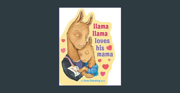 [Ebook] 📕 Llama Llama Loves His Mama     Board book – April 6, 2021 Read Book