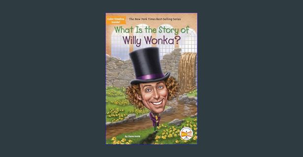 PDF [READ] 📚 What Is the Story of Willy Wonka?     Paperback – July 6, 2021 get [PDF]