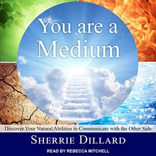 [ACCESS] [EPUB KINDLE PDF EBOOK] You Are a Medium: Discover Your Natural Abilities to Communicate wi