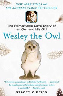 Read EBOOK EPUB KINDLE PDF Wesley the Owl: The Remarkable Love Story of an Owl and His Girl by  Stac