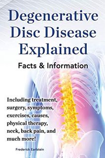 [Read] EPUB KINDLE PDF EBOOK Degenerative Disc Disease Explained. Including Treatment, Surgery, Symp