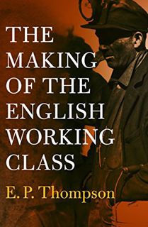 Read [EBOOK EPUB KINDLE PDF] The Making of the English Working Class by  E. P. Thompson 💑