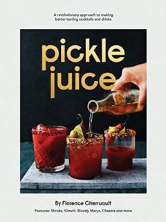 [Read] [KINDLE PDF EBOOK EPUB] Pickle Juice: A Revolutionary Approach to Making Better Tasting Cockt