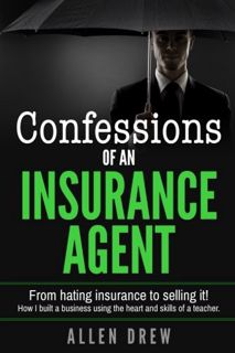 Access EPUB KINDLE PDF EBOOK Confessions of an Insurance Agent: From hating insurance to selling it!