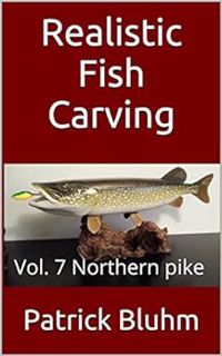 [READ] [KINDLE PDF EBOOK EPUB] Realistic Fish Carving: Northern pike by Patrick Bluhm 📔