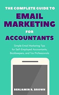 [View] EBOOK EPUB KINDLE PDF The Complete Guide to Email Marketing for Accountants: Simple Email Mar