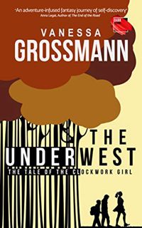 Read KINDLE PDF EBOOK EPUB The Underwest: The Tale of the Clockwork Girl by  Vanessa Grossmann 📫