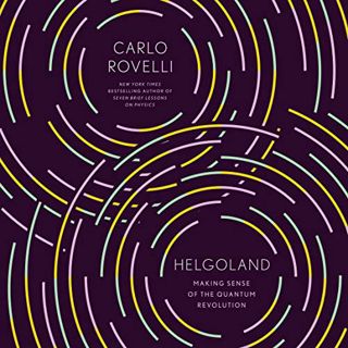 ACCESS [EPUB KINDLE PDF EBOOK] Helgoland: Making Sense of the Quantum Revolution by  Carlo Rovelli,E