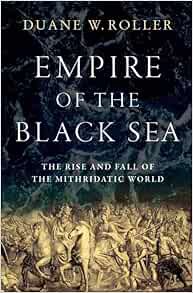 Get EBOOK EPUB KINDLE PDF The Empire of the Black Sea by Duane W. Roller ✓