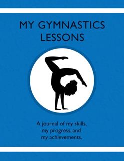 ACCESS EPUB KINDLE PDF EBOOK My Gymnastics Lessons: A journal of my skills, my progress, and my achi