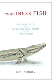 [GET] [EPUB KINDLE PDF EBOOK] Your Inner Fish: A Journey into the 3.5-Billion-Year History of the Hu
