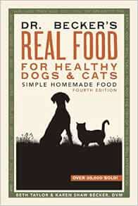 [VIEW] [PDF EBOOK EPUB KINDLE] Dr. Becker's Real Food for Healthy Dogs and Cats by Beth Taylor and K