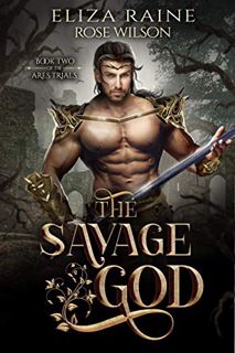 Access [EPUB KINDLE PDF EBOOK] The Savage God: A Fated Mates Fantasy Romance (The Ares Trials Book 2