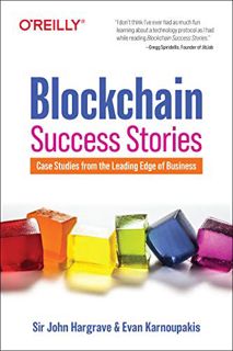 [Read] [PDF EBOOK EPUB KINDLE] Blockchain Success Stories: Case Studies from the Leading Edge of Bus