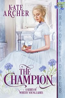[Access] KINDLE PDF EBOOK EPUB The Champion (A Series of Worthy Young Ladies Book 4) by  Kate Archer
