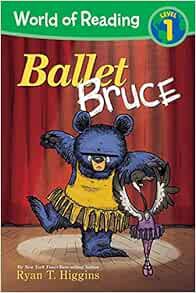 Get [EPUB KINDLE PDF EBOOK] World of Reading: Mother Bruce Ballet Bruce: Level 1 by Ryan Higgins 📝