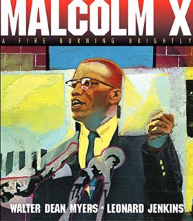 [Access] PDF EBOOK EPUB KINDLE Malcolm X: A Fire Burning Brightly by  Walter Dean Myers &  Leonard J
