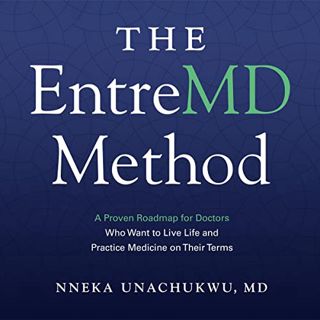 [ACCESS] KINDLE PDF EBOOK EPUB The EntreMD Method: A Proven Roadmap for Doctors Who Want to Live Lif