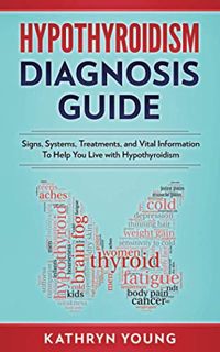 READ [EPUB KINDLE PDF EBOOK] Hypothyroidism Diagnosis Guide: Signs, Symptoms, Treatments and Vital I