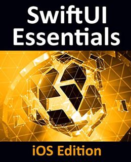 READ EPUB KINDLE PDF EBOOK SwiftUI Essentials - iOS Edition: Learn to Develop iOS Apps using SwiftUI