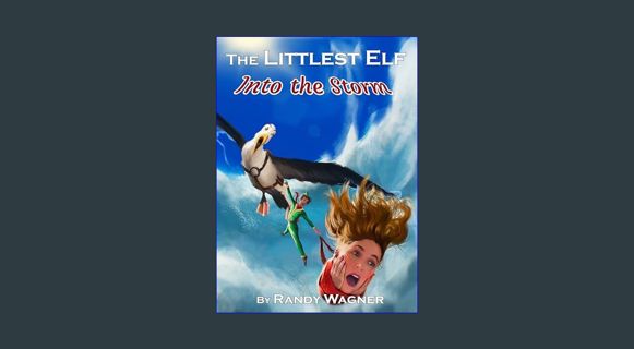 READ [E-book] The Littlest Elf: Into the Storm (The Adventures of Acorn Elf Book 2)     Kindle Edit