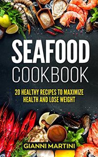 [VIEW] EBOOK EPUB KINDLE PDF Seafood Cookbook: 20 Healthy Recipes To Maximize Health And Lose Weight